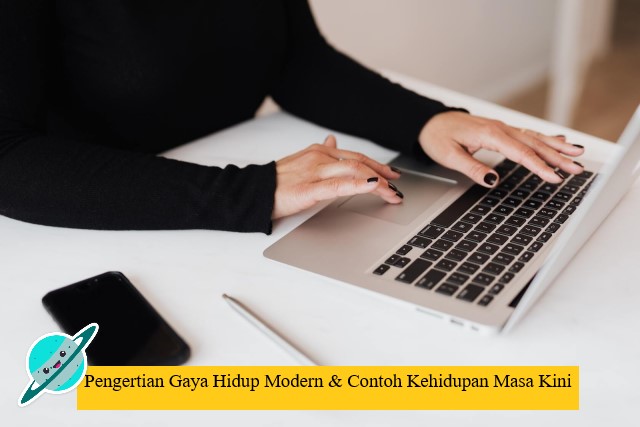 Pengertian Gaya Hidup Modern & Contoh Kehidupan Masa Kini